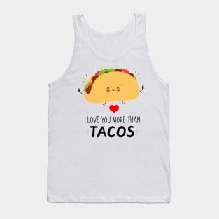 I Love You More Than Tacos Funny Tacos Be A Great Gift For Everybody Who Loves Tacos. Tank Top